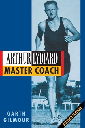 Arthur Lydiard Master Coach【電子書籍】[ Garth Gilmour ]