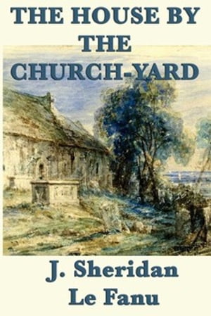 The House by the Church-Yard【電子書籍】[ 