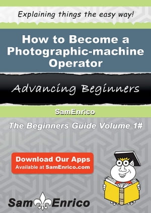 How to Become a Photographic-machine Operator