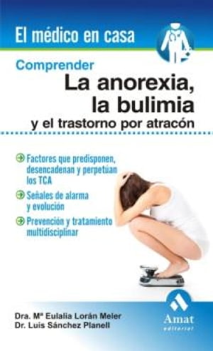 Comprender la anorexia, la bulimia y el transtorno por atrac?n. Ebook【電子書籍】[ Luis S?nchez Planell ]