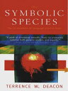 The Symbolic Species: The Co-evolution of Language and the Brain【電子書籍】 Terrence W. Deacon