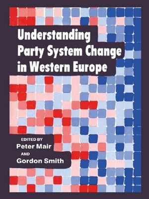Understanding Party System Change in Western Europe【電子書籍】[ Peter Mair ]