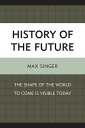 History of the Future The Shape of the World to Come Is Visible Today【電子書籍】[ Max...