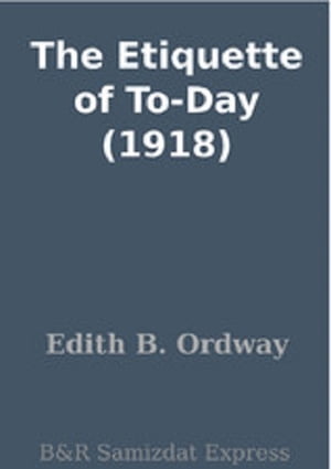 The Etiquette of To-Day (1918)