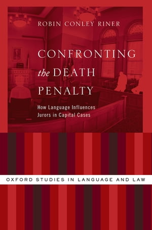 Confronting the Death Penalty How Language Influences Jurors in Capital Cases【電子書籍】[ Robin Conley ]