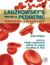 Lanzkowsky 039 s Manual of Pediatric Hematology and Oncology【電子書籍】