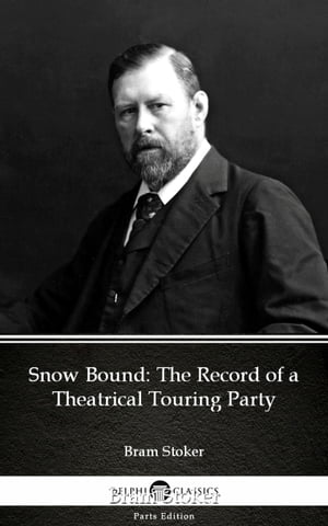 Snow Bound The Record of a Theatrical Touring Party by Bram Stoker - Delphi Classics (Illustrated)Żҽҡ[ Bram Stoker ]