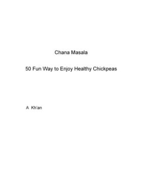 Chana Masala 50 Fun Way to Enjoy Healthy Chickpeas【電子書籍】[ A Kh'an ]