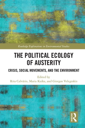 The Political Ecology of Austerity Crisis, Social Movements, and the Environment