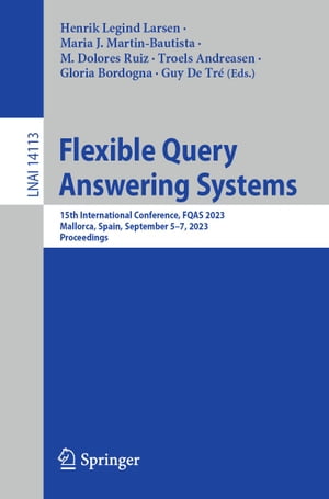 Flexible Query Answering Systems 15th International Conference, FQAS 2023, Mallorca, Spain, September 5?7, 2023, Proceedings