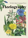 Floriography The Myths, Magic & Language of Flowers