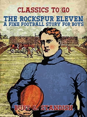 The Rockspur Eleven, A Fine Football Story for Boys