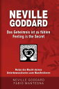 Neville Goddard - Das Geheimnis ist zu f hlen (Feeling is the Secret) Nutze die Macht deines Unterbewusstseins zum Manifestieren【電子書籍】 Neville Goddard