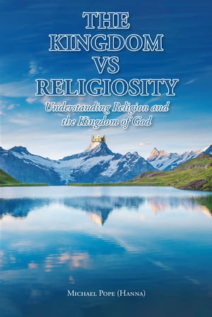 The Kingdom vs Religiosity Understanding Religion and the Kingdom of God