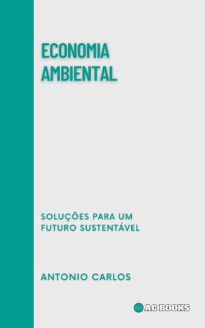 Economia Ambiental Solu??es para um Futuro Sustent?vel