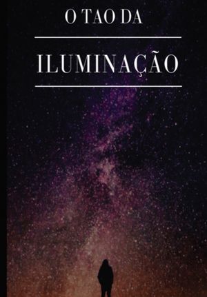 O Tao Da Ilumina??o【電子書籍】[ Bruno Oliver ]