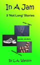 In A Jam: 3 'Not Long' Stories【電子書籍】