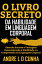 O LIVRO SECRETO DA HABILIDADE EM LINGUAGEM CORPORAL Obtenha Sucesso e Vantagens Desenvolvendo a Habilidade e a Compreens?o da Linguagem CorporalŻҽҡ[ ANDRE L D CUNHA ]