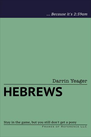 Hebrews Stay in the Game but You Still Don t Get a Pony【電子書籍】[ Darrin Yeager ]