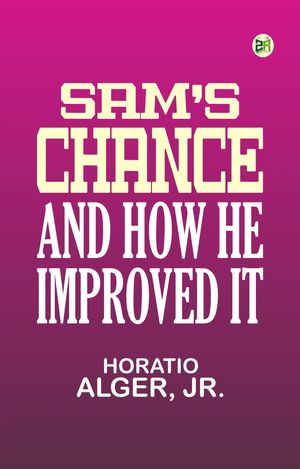 ŷKoboŻҽҥȥ㤨Sam's Chance, and How He Improved ItŻҽҡ[ Horatio Alger ]פβǤʤ158ߤˤʤޤ