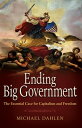 Ending Big Government The Essential Case for Capitalism and Freedom【電子書籍】 Michael Dahlen