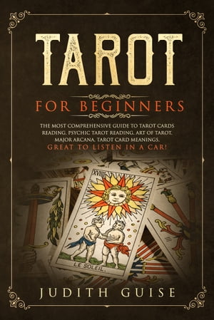 ŷKoboŻҽҥȥ㤨Tarot for Beginners The Most Comprehensive Guide to Tarot Cards Reading, Psychic Tarot Reading, Art of Tarot, Major Arcana, Tarot Card Meanings, Great to Listen in a Car!Żҽҡ[ Judith Guise ]פβǤʤ430ߤˤʤޤ