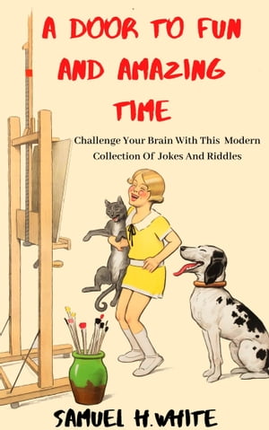 ŷKoboŻҽҥȥ㤨A Door To Fun And Amazing Time. Challenge Your Brain with This Modern Collection of Jokes and Riddles.Żҽҡ[ Samuel H.White ]פβǤʤ342ߤˤʤޤ