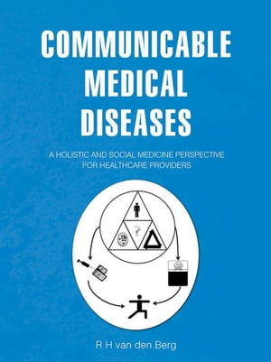 Communicable Medical Diseases A Holistic and Social Medicine Perspective for Healthcare ProvidersŻҽҡ[ R H van den Berg ]