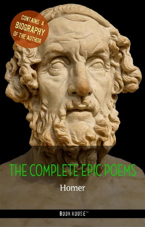 Homer: The Complete Epic Poems + A Biography of the Author