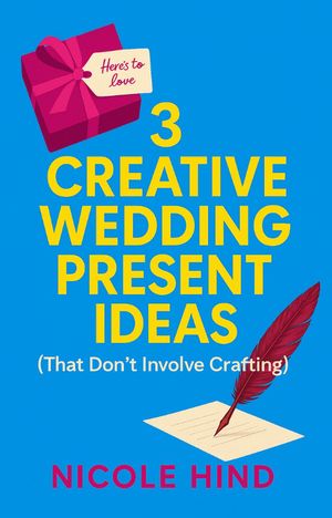 3 Creative Wedding Present IdeasŻҽҡ[ Nicole Hind ]