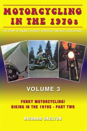 Motorcycling in the 1970s The story of biking's biggest, brightest and best ever decade Volume 3: