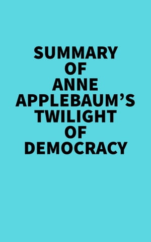 Summary of Anne Applebaum's Twilight of Democracy