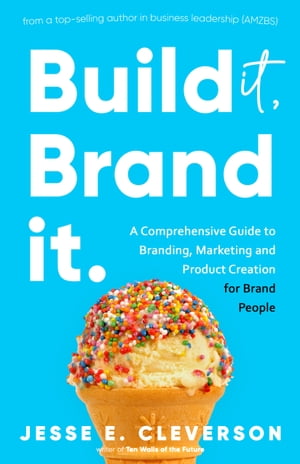 Build It, Brand It. (The Ultimate Guide to Building a Successful Brand)