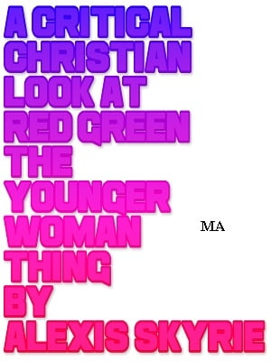 A Critical Christian Look at Red Green The Younger Woman Thing