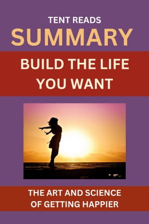 WORKBOOK: BUILD THE LIFE YOU WANT THE ART AND SCIENCE OF GETTING HAPPIER: A GUIDE TO ARTHUR C. BROOKS AND OPRAH WINFREY BOOKŻҽҡ[ TENT READS ]