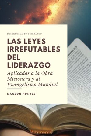 楽天楽天Kobo電子書籍ストアLas Leyes Irrefutables Del Liderazgo: Aplicadas A La Obra Misionera Y Al Evangelismo Mundial【電子書籍】[ Macson Pontes ]