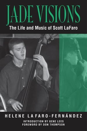 Jade Visions The Life and Music of Scott LaFaro【電子書籍】[ Helene LaFaro-Fernandez ]