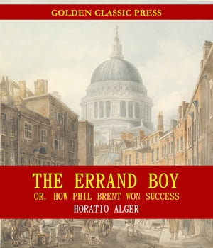 The Errand Boy; Or, How Phil Brent Won Success