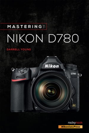 Mastering the Nikon D780Żҽҡ[ Darrell Young ]