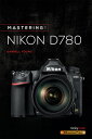 Mastering the Nikon D780【電子書籍】 Darrell Young