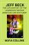 JEFF BECK THE LIFE HISTORY OF THE LEGENDARY BRITISH MUSICIAN AND GUITARISTŻҽҡ[ MAYA COLLINS ]