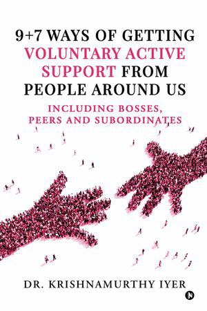 9 7 Ways of getting Voluntary Active support from people around us including bosses, peers and subordinates【電子書籍】 DR. KRISHNAMURTHY IYER