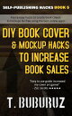 ŷKoboŻҽҥȥ㤨DIY Book Cover & Mockup Hacks to Increase Book Sales Self-Publishing Hacks, #5Żҽҡ[ T. Buburuz ]פβǤʤ150ߤˤʤޤ