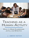 Teaching as a Human Activity Ways to Make Classrooms Joyful and Effective【電子書籍】[...