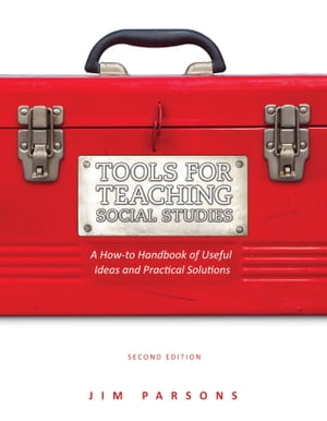 Tools for Teaching Social Studies A How-to Handbook of Useful Ideas and Practical Solutions【電子書籍】 Jim Parsons