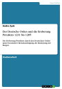 Der Deutsche Orden und die Eroberung Preu?ens 1231 bis 1285 Die Eroberung Preu?ens durch den Deutschen Orden unter besonderer Ber?cksichtigung der Bedeutung der Burgen【電子書籍】[ Andre Zysk ]