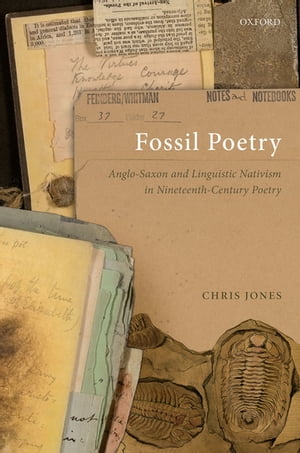 Fossil Poetry Anglo-Saxon and Linguistic Nativism in Nineteenth-Century Poetry