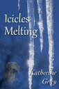 Icicles Melting【電子書籍】[ Katherine Gra