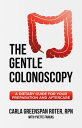 The Gentle Colonoscopy A Dietary Guide for Your Preparation and Aftercare【電子書籍】 Carla Greenspan Roter