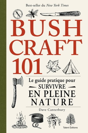 Bushcraft 101 Le guide pratique pour survivre en pleine nature【電子書籍】 Dave Canterbury